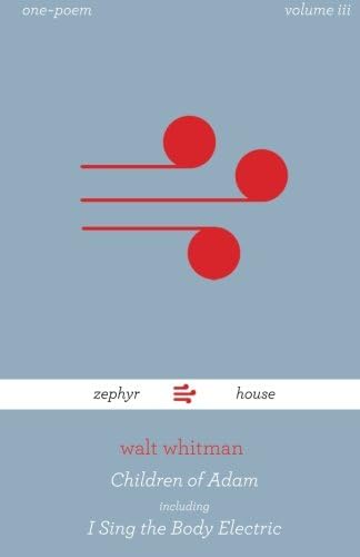 Children of Adam & I Sing The Body Electric by Walt Whitman : one~poem vol.3 (Volume 3) Paperback – August 1, 2015