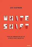Whiteshift: Populism, Immigration, and the Future of White Majorities