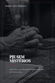 Livro PJe Sem Mistérios: Guia Prático para Advogados: Domine o Processo Judicial Eletrônico