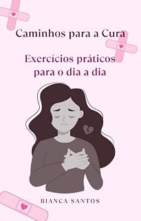Livro CAMINHOS PARA A CURA: EXERCÍCIOS PRÁTICOS PARA O DIA A DIA