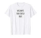 Vaccinate Your Crotch Fruit Shirt - Funny Pro