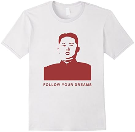 Mens Follow Your Dreams Kim Jong Un Funny T-Shirt XL White