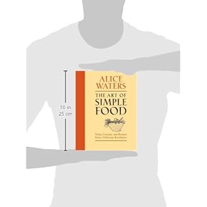 The Art of Simple Food: Notes, Lessons, and Recipes from a Delicious Revolution
