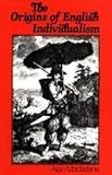 The Origins of English Individualism : The Family Property and Social Transition, MacFarlane, Alan, 0631127615