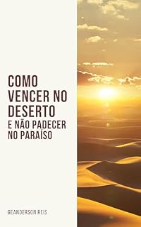 Livro Como vencer no Deserto, e não padecer no Paraíso!