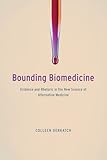 Colleen Derkatch, "Bounding Biomedicine: Evidence and Rhetoric in the New Science of Alternative Medicine" (U Chicago Press, 2016)