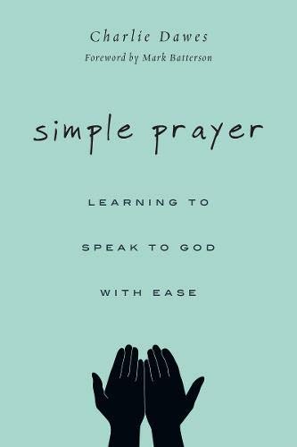 Simple Prayer: Learning to Speak to God with Ease Simple Prayer: Learning to Speak to God with Ease