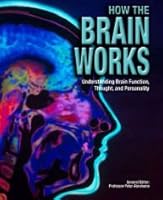 How The Brain Works: Understanding Brain Function, Thought, and Personality 1435159063 Book Cover