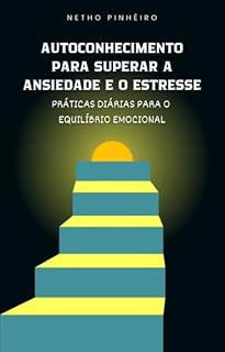Livro Autoconhecimento para Superar a Ansiedade e o Estresse: Práticas Diárias para o Equilíbrio Emocional