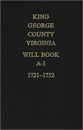 King George County Virginia Will Book A I 1721 1752 And Miscellaneous Notes George H S King 9780893085780 Amazon Com Books