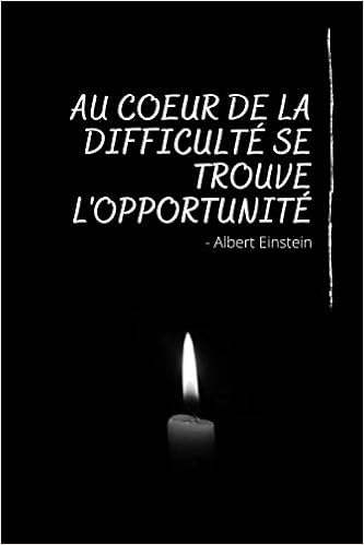 Amazon Fr Au Cœur De La Difficulte Se Trouve L Opportunite Une Citation D Albert Einstein Et Un Carnet De Notes De 100 Pages Lignees Pour Faire Emerger Vos Idees Du Petit Albert