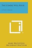 The Cradle Will Rock: A Play In Music