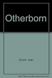 Front cover for the book OTHERBORN by Joan Gould
