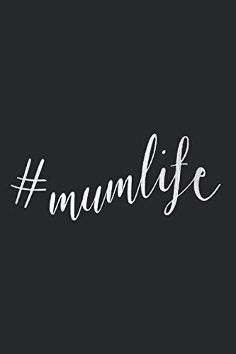 #Mumlife: Hashtag Mumlife Notebook Mummy Mum Mama Mother's Day Notes Journal Diary Planner (Ruled Paper, 120 Lined Pages, 6" x 9") Awesome Gift For Mums & Mummys