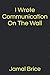 I Wrote Communication On The Wall by Jamal Brice