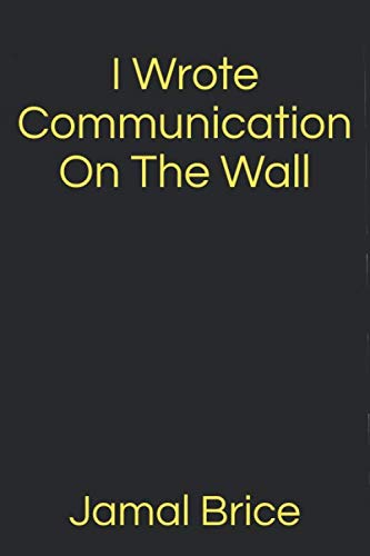 I Wrote Communication On The Wall by Jamal Brice