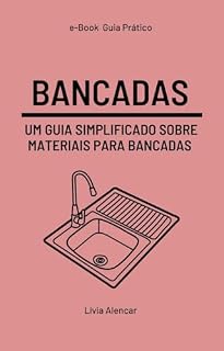 Livro BANCADAS: UM GUIA SIMPLIFICADO SOBRE MATERIAIS PARA BANCADAS (Guia prático de Arquitetura e Design de interiores)