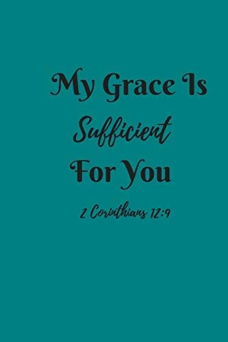 My Grace is Sufficient For You: Small Lined A5 Notebook (6" x 9") 120 Pages - Christian Gift for Women or Girls, Sermon Notes Journal, Inspiration ... Card, Gratitude Journal, Note Pad