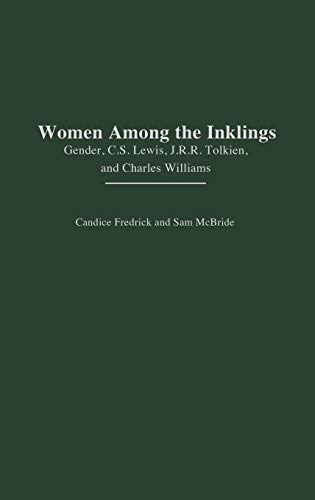 Women Among the Inklings: Gender, C. S. Lewis, J.R.R. Tolkien, and Charles Williams (Contributions i by Candice Fredrick, Sam McBride