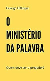 Livro O MINISTÉRIO DA PALAVRA: Condições Bíblicas para a Constituição de um Pregador
