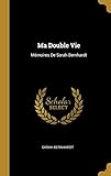 Ma Double Vie: Mémoires de Sarah Bernhardt (French Edition) by 