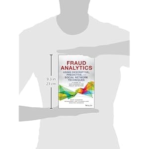 Fraud Analytics Using Descriptive, Predictive, and Social Network Techniques: A Guide to Data Science for Fraud Detection (Wiley and SAS Business Seri