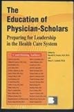 The Education of Physician Scholars : Preparing for Leadership in the Health Care System, , 0941406415