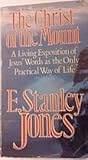 The Christ of the Mount: A Living Exposition of Jesus' Words as the Only Practical Way of Life