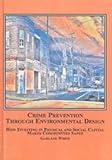 Crime Prevention Through Environmental Design : How Investing in Physical and Social Capital Makes Communities Safer, White, Garland F., 0773457151