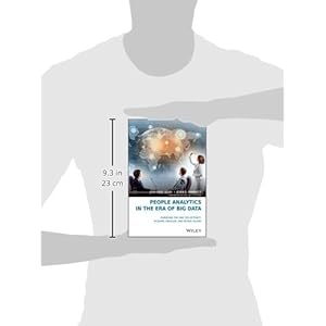 People Analytics in the Era of Big Data: Changing the Way You Attract, Acquire, Develop, and Retain Talent