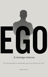 Livro EGO, O Inimigo Interno: Desmascarando o sabotador que vive dentro de você.