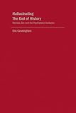 Hallucinating the End of History : Nishida, Zen and the Psychedelic Eschaton, Cunningham, Eric, 1933146281