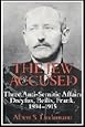 The Jew Accused: Three Anti-Semitic Affairs (Dreyfus, Beilis, Frank) 1894–1915