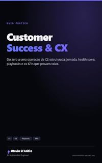 Livro Customer Success & CX na Prática: Do zero a uma operação estruturada — jornada, health score, playbooks e os KPIs que provam valor