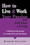 Paperback How To Live & Work Your Passion and Still Earn A Living: A self-discovering journey to creating work and life balance Book