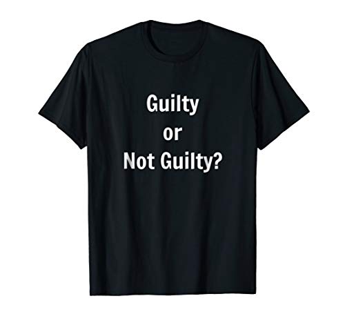 Guilty Or Not Guilty - Guilty T-Shirt