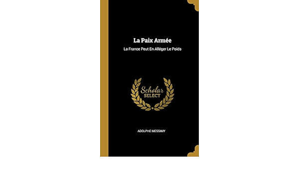 La Paix Armee La France Peut En Alleger Le Poids French Edition Messimy Adolphe Amazon Com Books