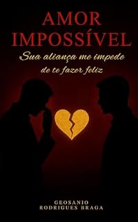 Livro Amor Impossível: Sua aliança me impede de te fazer feliz