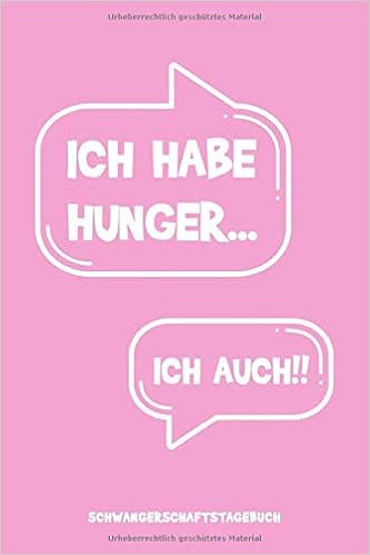 Ich Habe Hunger Ich Auch Schwangerschaftstagebuch