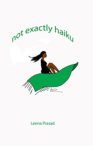not exactly haiku by Leena Prasad