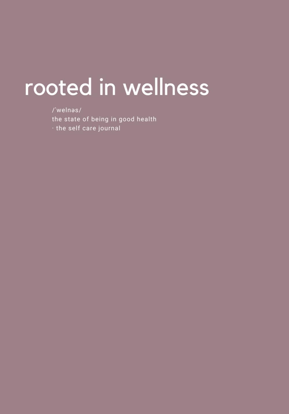 Rooted In Wellness: Self Care Journal & Planner | 100 undated pages 7 x 10 | Organize your daily goals, self care routine, appointments, tasks, & more. Includes mindfulness colouring pages.