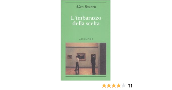 L Imbarazzo Della Scelta Bennett Alan 9788845923791 Amazon Com Books