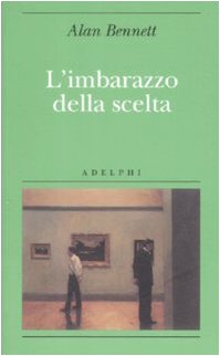 L Imbarazzo Della Scelta Bennett Alan 9788845923791 Amazon Com Books