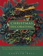 Christmas Decorating: How to make and decorate your own festive cards, baubles, wreaths, candles, stockings, crackers and tree decorations