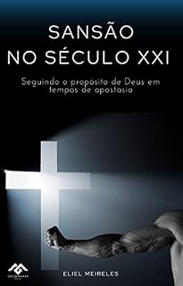 Livro Sansão no Século XXI: Seguindo o Propósito de Deus em Tempos de Apostasia