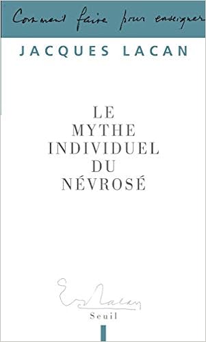 Amazon Fr Le Mythe Individuel Du Nevrose Ou Poesie Et Verite Dans La Nevrose Lacan Jacques Livres