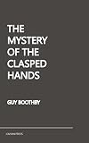 The Mystery of the Clasped Hands by Guy Boothby