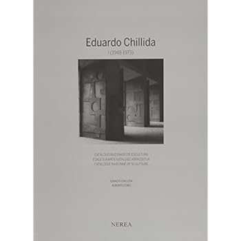 EDUARDO CHILLIDA. CATÁLOGO RAZONADO DE ESCULTURA/ESKULTURAREN KATALOGO ARRAZOITUA/CATALOGUE RAISONNÉ OF SCULPTURE: Eduardo Chillida Vol.I - 1948/1973 EDUARDO CHILLIDA. CATÁLOGO RAZONADO DE ESCULTURA/ESKULTURAREN KATALOGO ARRAZOITUA/CATALOGUE RAISONNÉ OF SCULPTURE: Eduardo Chillida Vol.I - 1948/1973