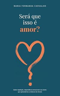 Livro SERÁ QUE ISSO É AMOR?: Sobre repetição, dependência emocional e as dores que aprendemos a chamar de vínculo