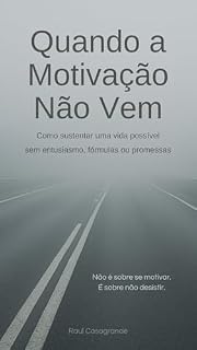 Livro Quando a Motivação Não Vem: Como sustentar uma vida possível sem entusiasmo, fórmulas ou promessas